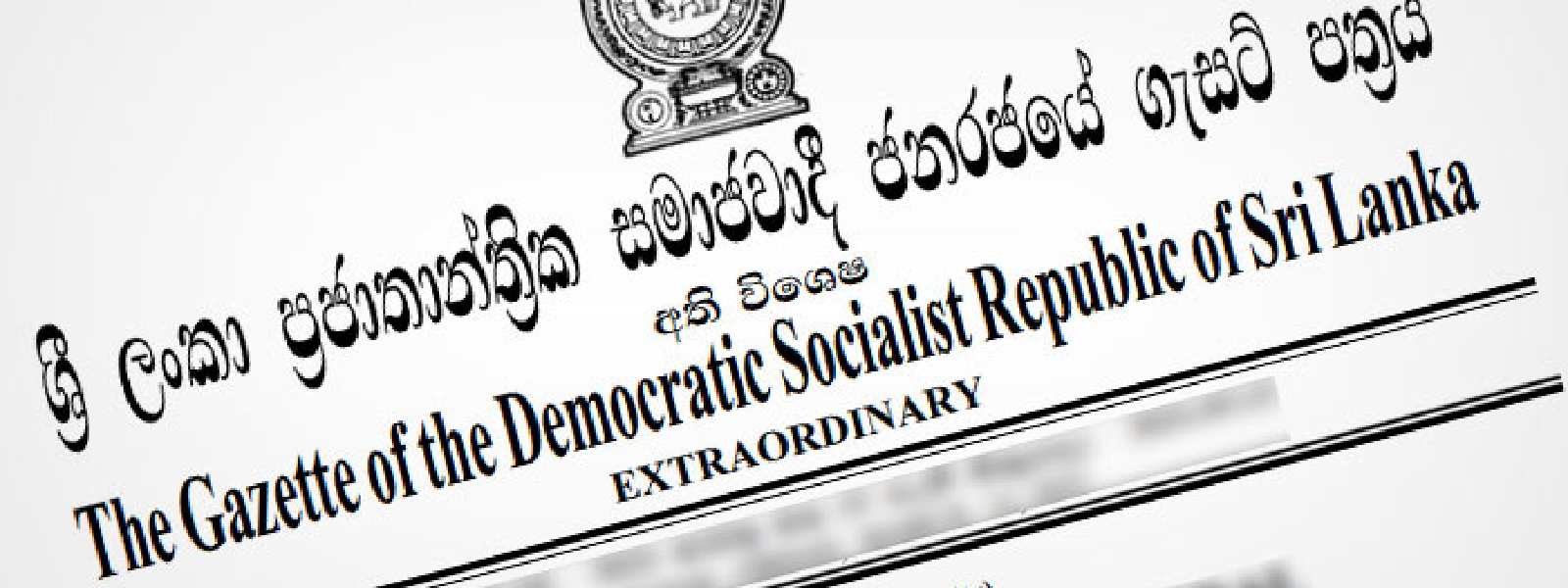 ත්‍රස්තවාදී සංවිධාන 15ක් තහනම් කරමින් අතිවිශේෂ ගැසට්ටුවක් එළියට