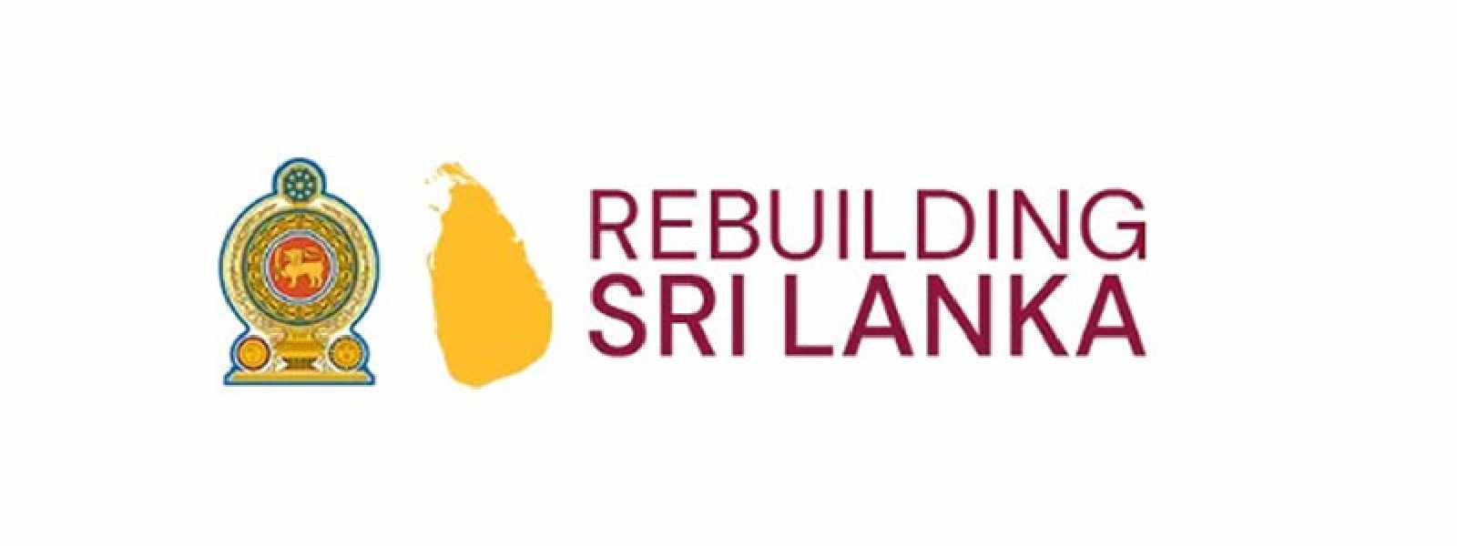 Rebuilding Sri Lanka වැඩසටහනට රු.මි 1,893ක දෙස් විදෙස් ආධාර Rebuilding Sri Lanka වැඩසටහනට රු.මි 1,893ක දෙස් විදෙස් ආධාර